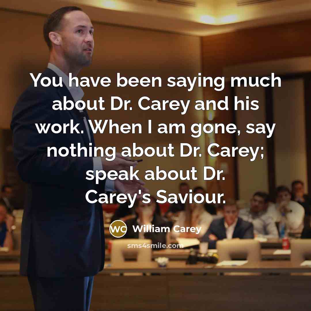 “You have been saying much about Dr. Carey and his…” quote by William Carey