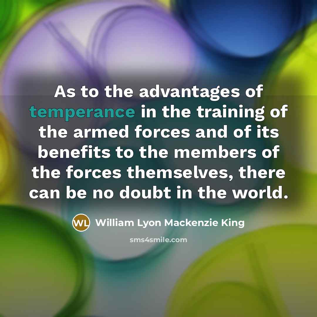 “As to the advantages of temperance in the training of…” quote by William Lyon Mackenzie King