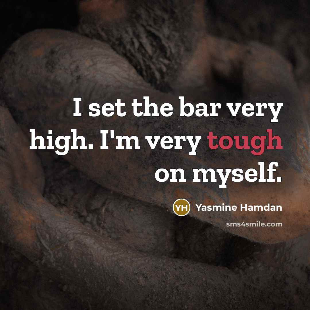 “I set the bar very high. I'm very tough on…” quote by Yasmine Hamdan
