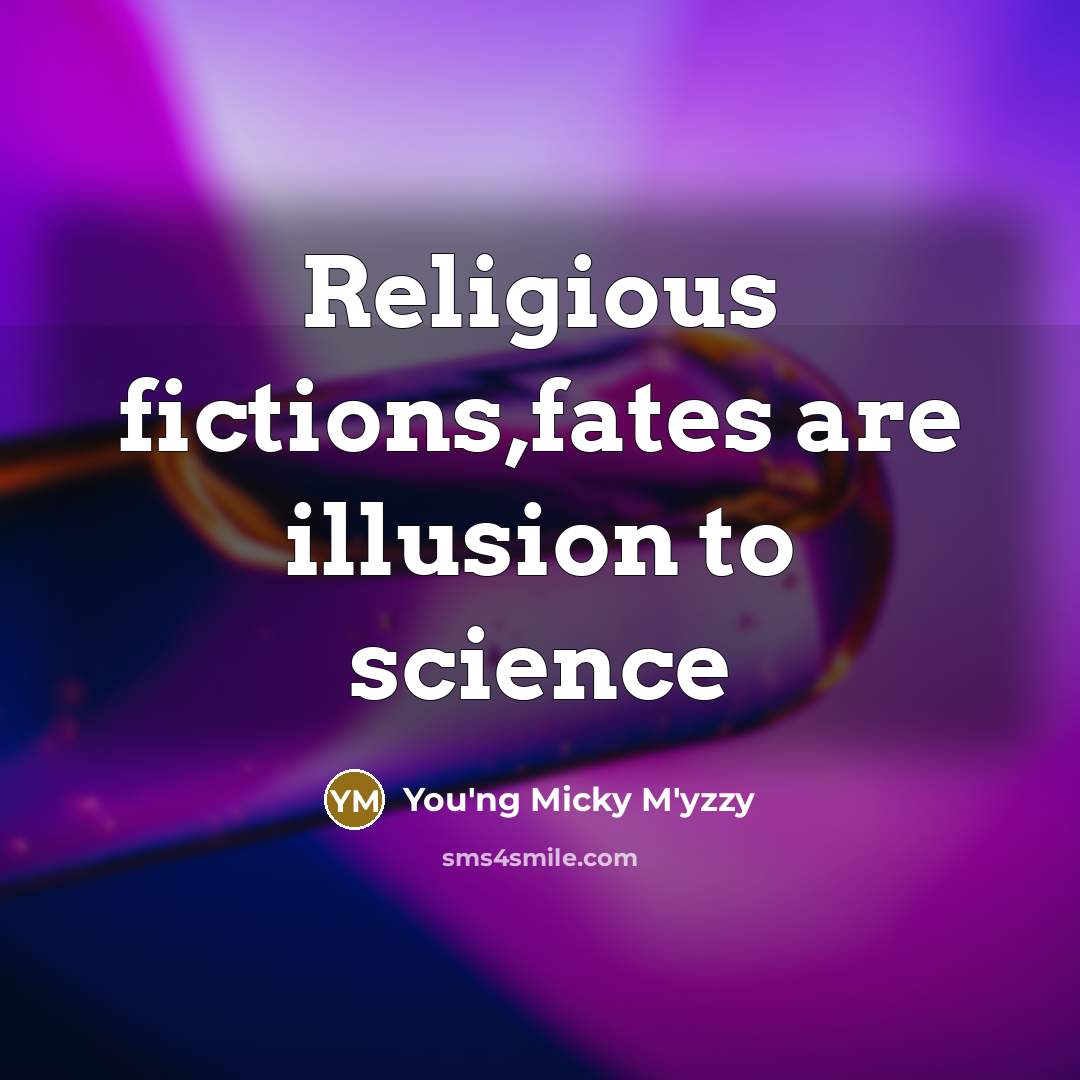 “Religious fictions,fates are illusion to science…” quote by You'ng Micky M'yzzy