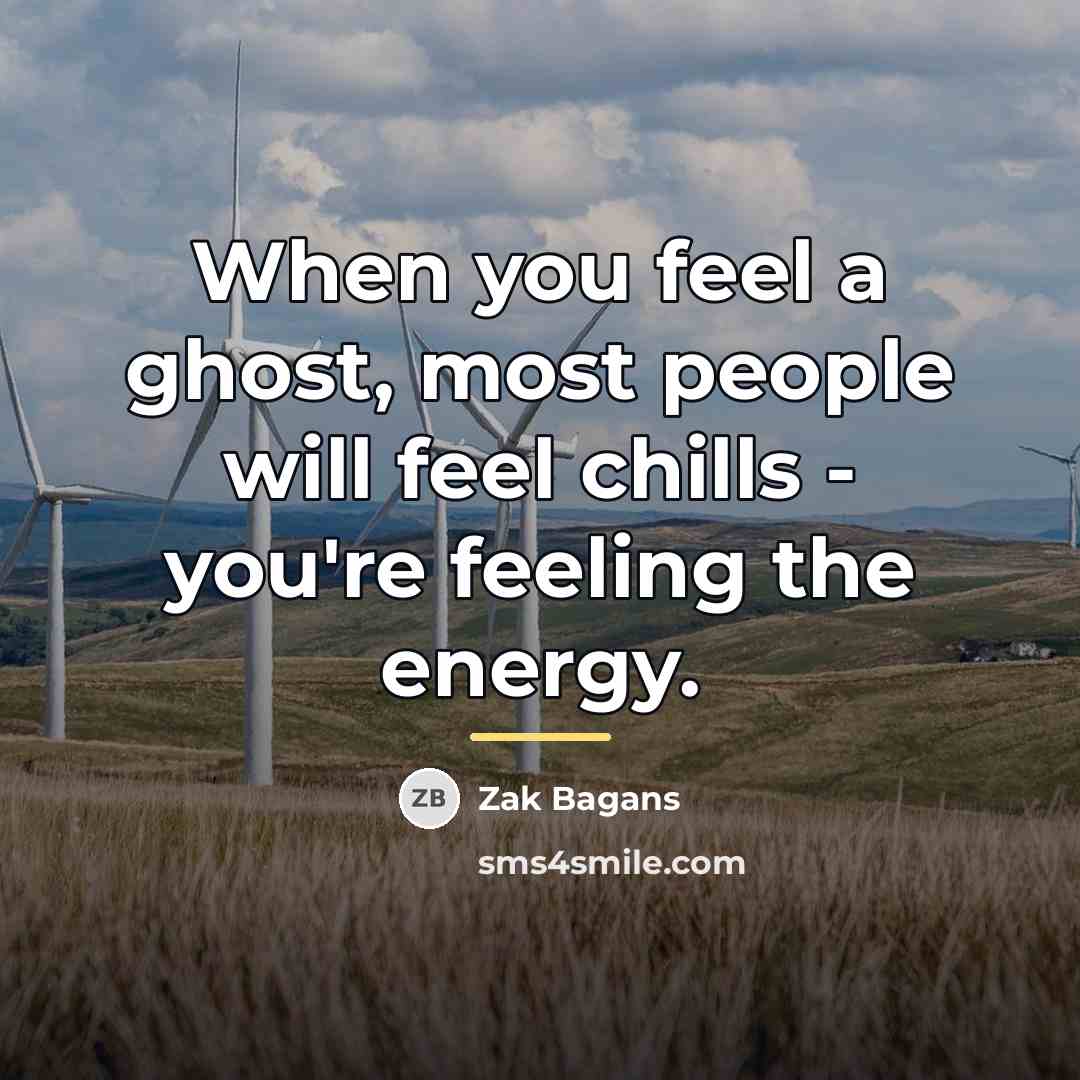 “When you feel a ghost, most people will feel chills…” quote by Zak Bagans