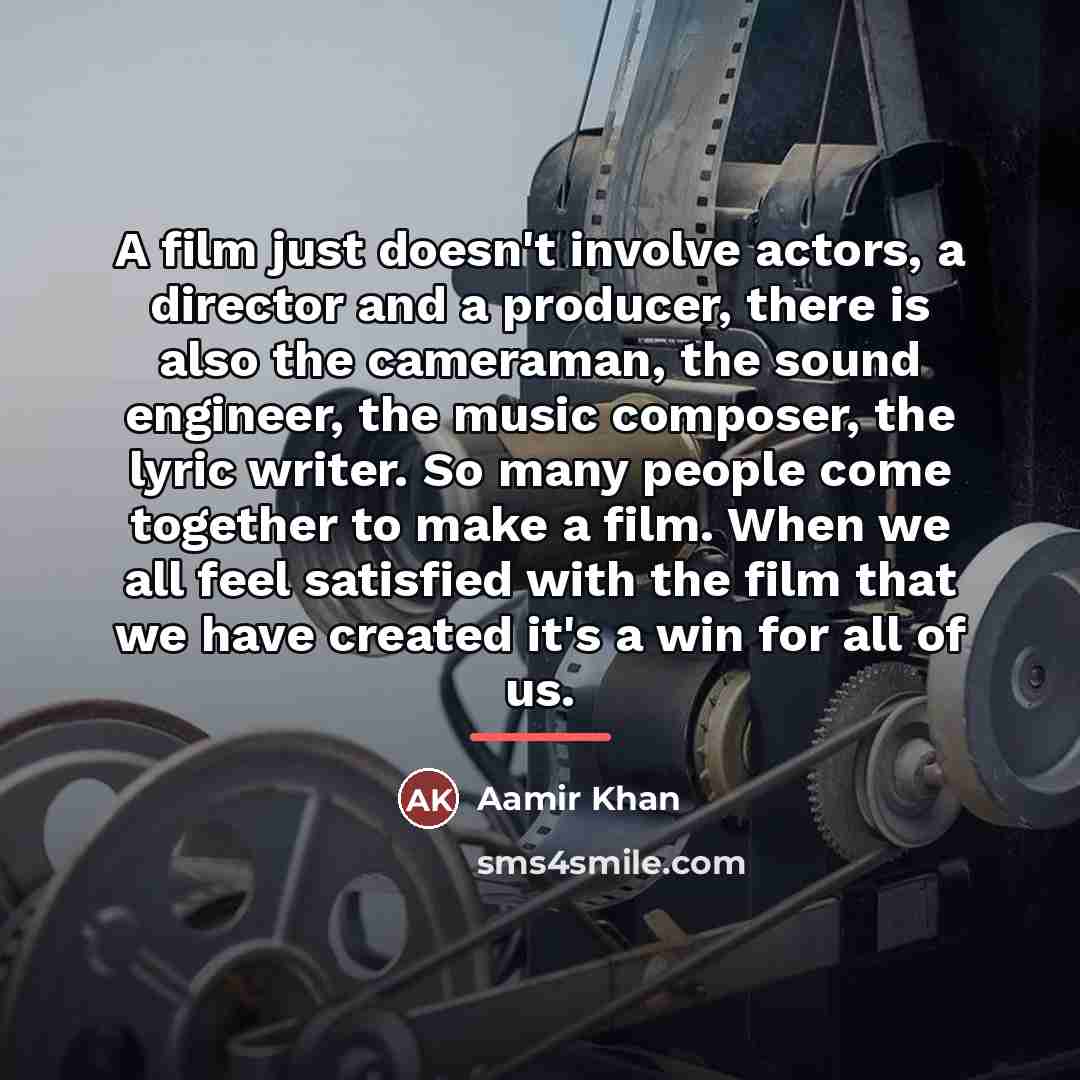“A film just doesn't involve actors, a director and a…” quote by Aamir Khan