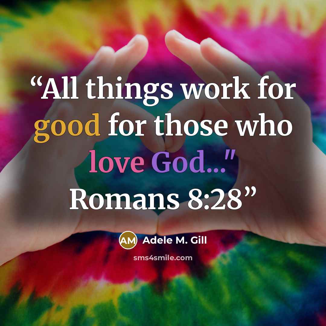 “All things work for good for those who love God..." Romans 8:28” quote by Adele M. Gill
