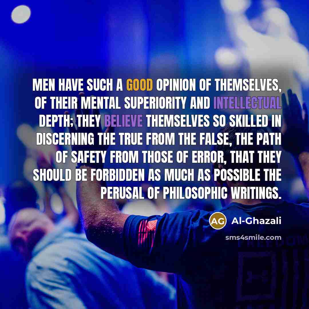 “Men have such a good opinion of themselves, of their…” quote by Al-Ghazali