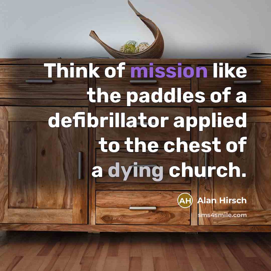 “Think of mission like the paddles of a defibrillator applied…” quote by Alan Hirsch