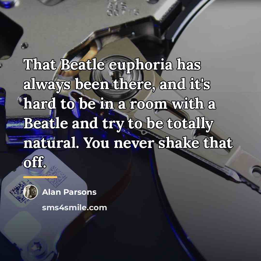 “That Beatle euphoria has always been there, and it's hard…” quote by Alan Parsons