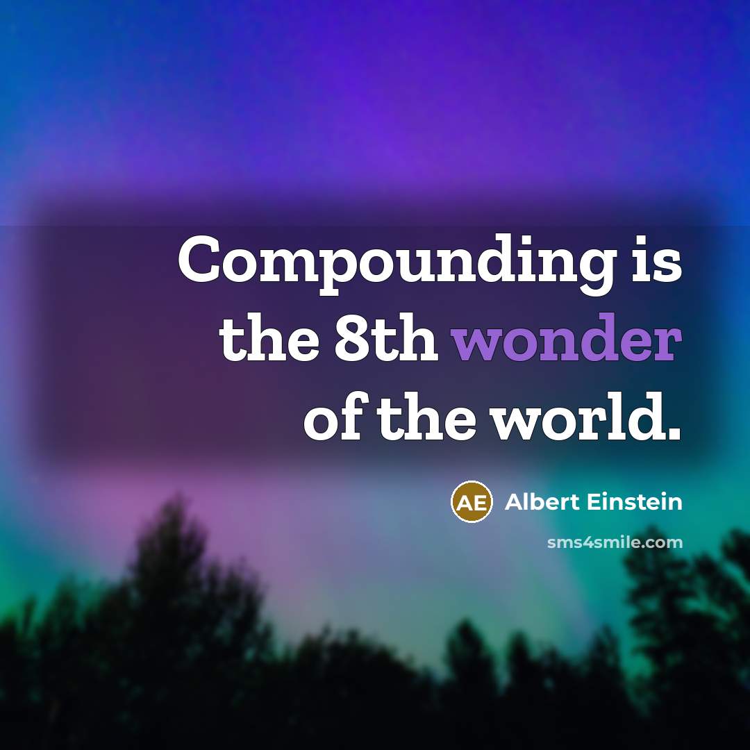 “Compounding is the 8th wonder of the world.…” quote by Albert Einstein