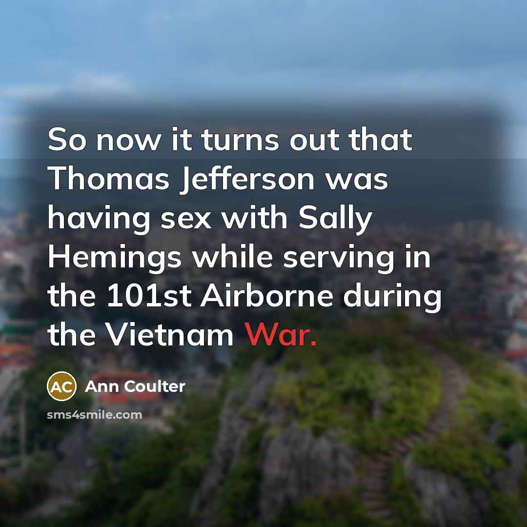 “So now it turns out that Thomas Jefferson was having…” quote by Ann Coulter