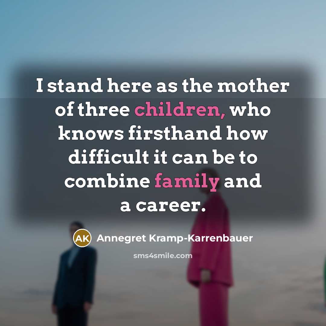 “I stand here as the mother of three children, who…” quote by Annegret Kramp-Karrenbauer