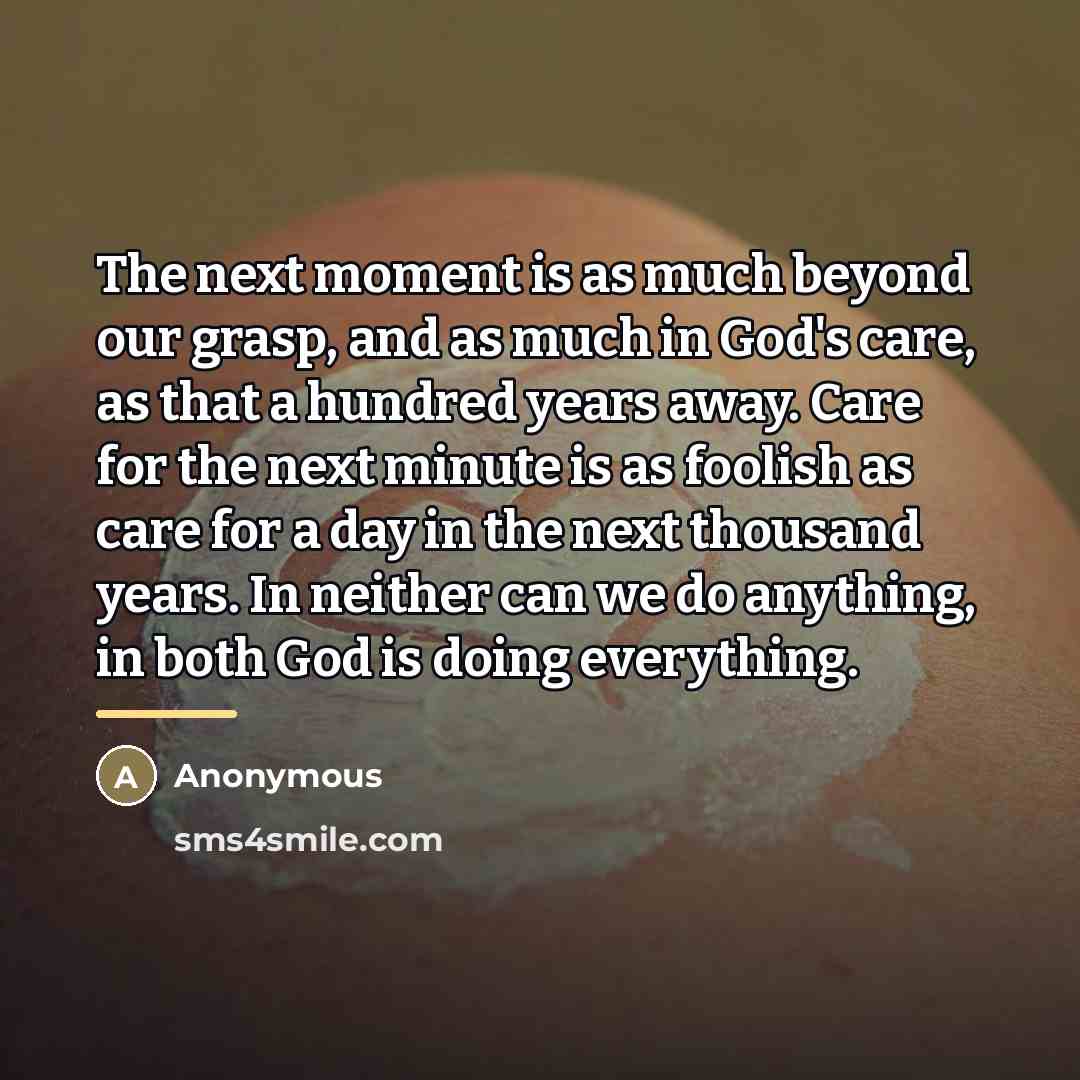 “The next moment is as much beyond our grasp, and…” quote by Anonymous