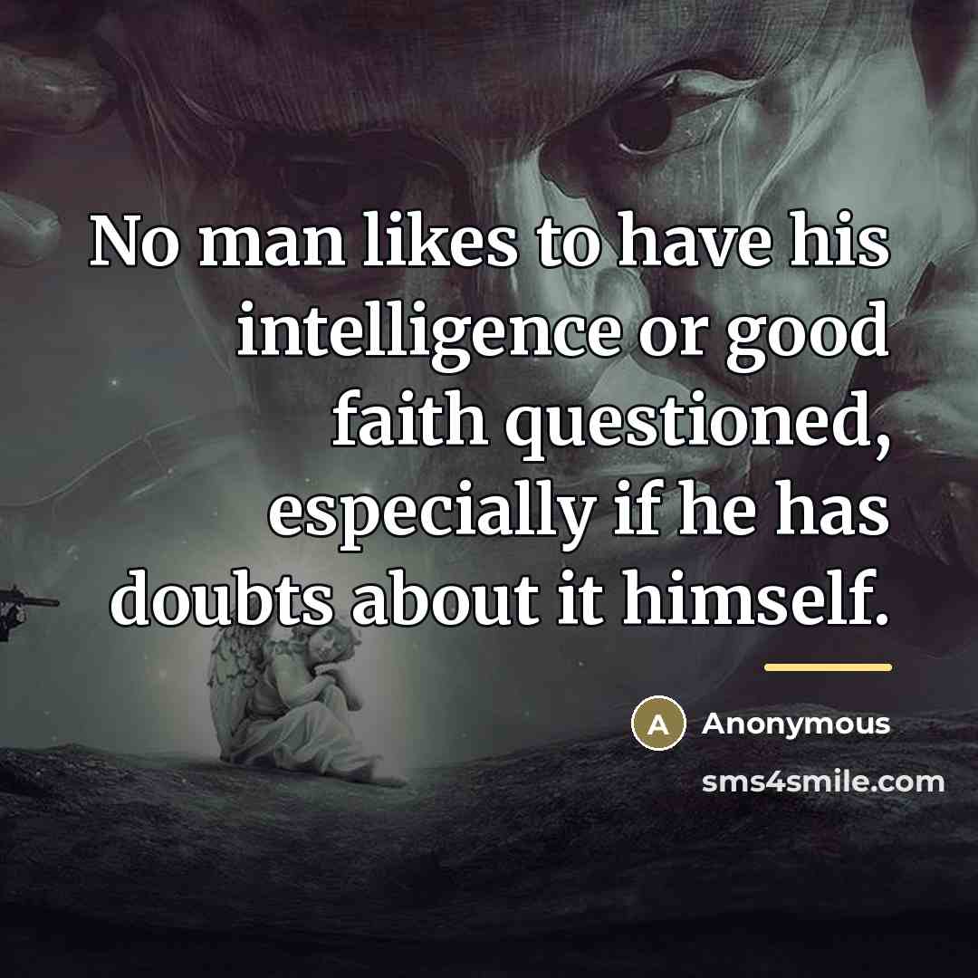 “No man likes to have his intelligence or good faith…” quote by Anonymous