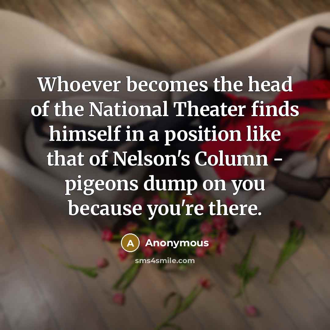 “Whoever becomes the head of the National Theater finds himself…” quote by Anonymous