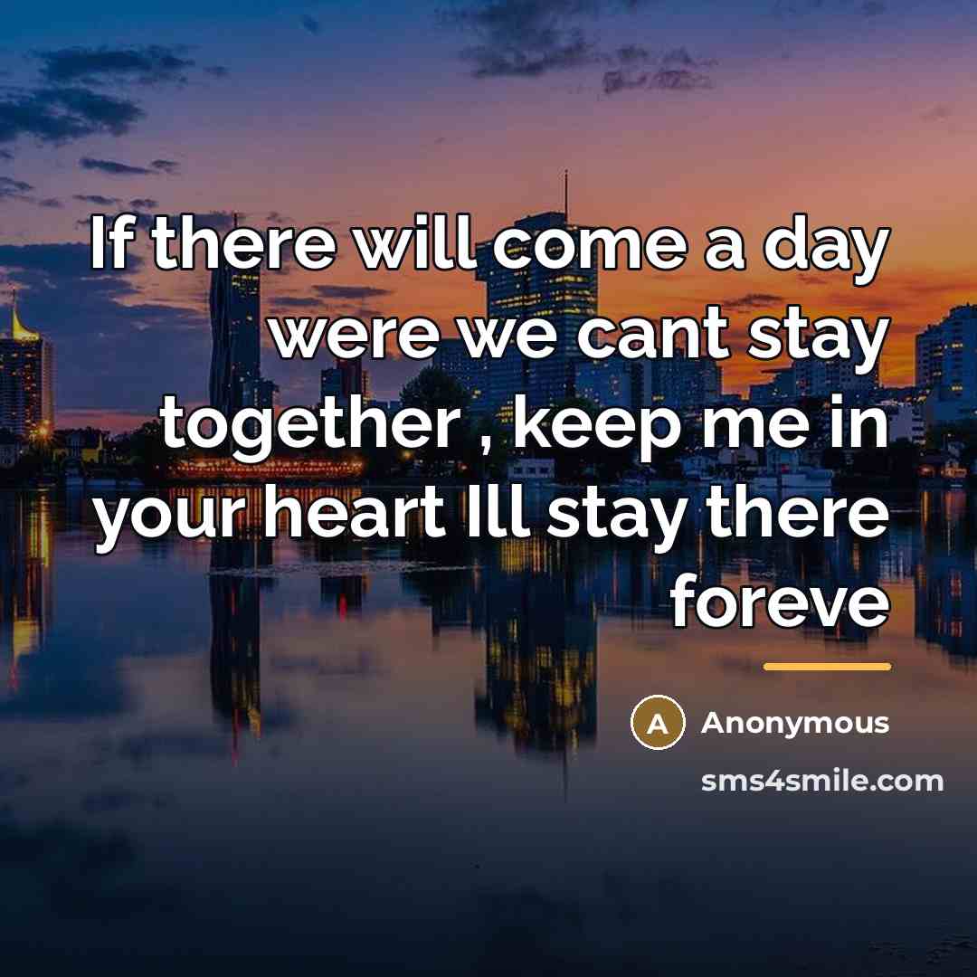 “If there will come a day were we cant stay…” quote by Anonymous