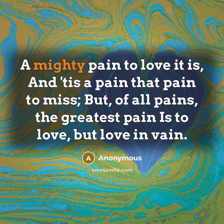 “A mighty pain to love it is, And 'tis a…” quote by Anonymous