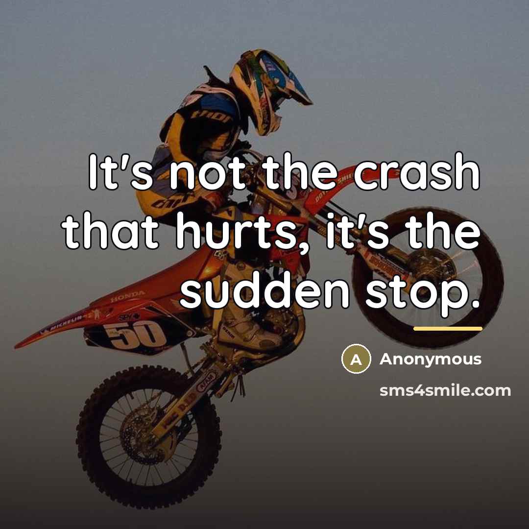 “It's not the crash that hurts, it's the sudden stop.…” quote by Anonymous