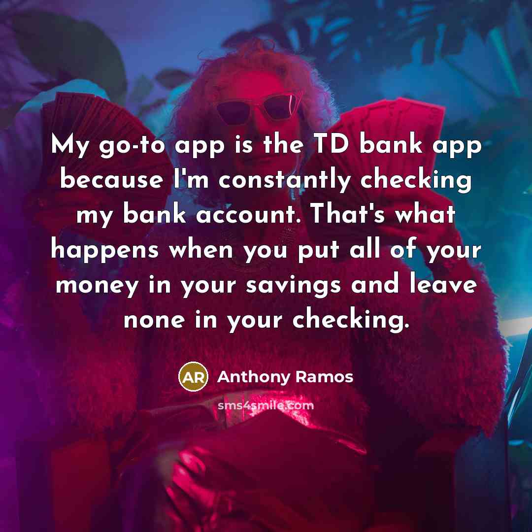 “My go-to app is the TD bank app because I'm…” quote by Anthony Ramos