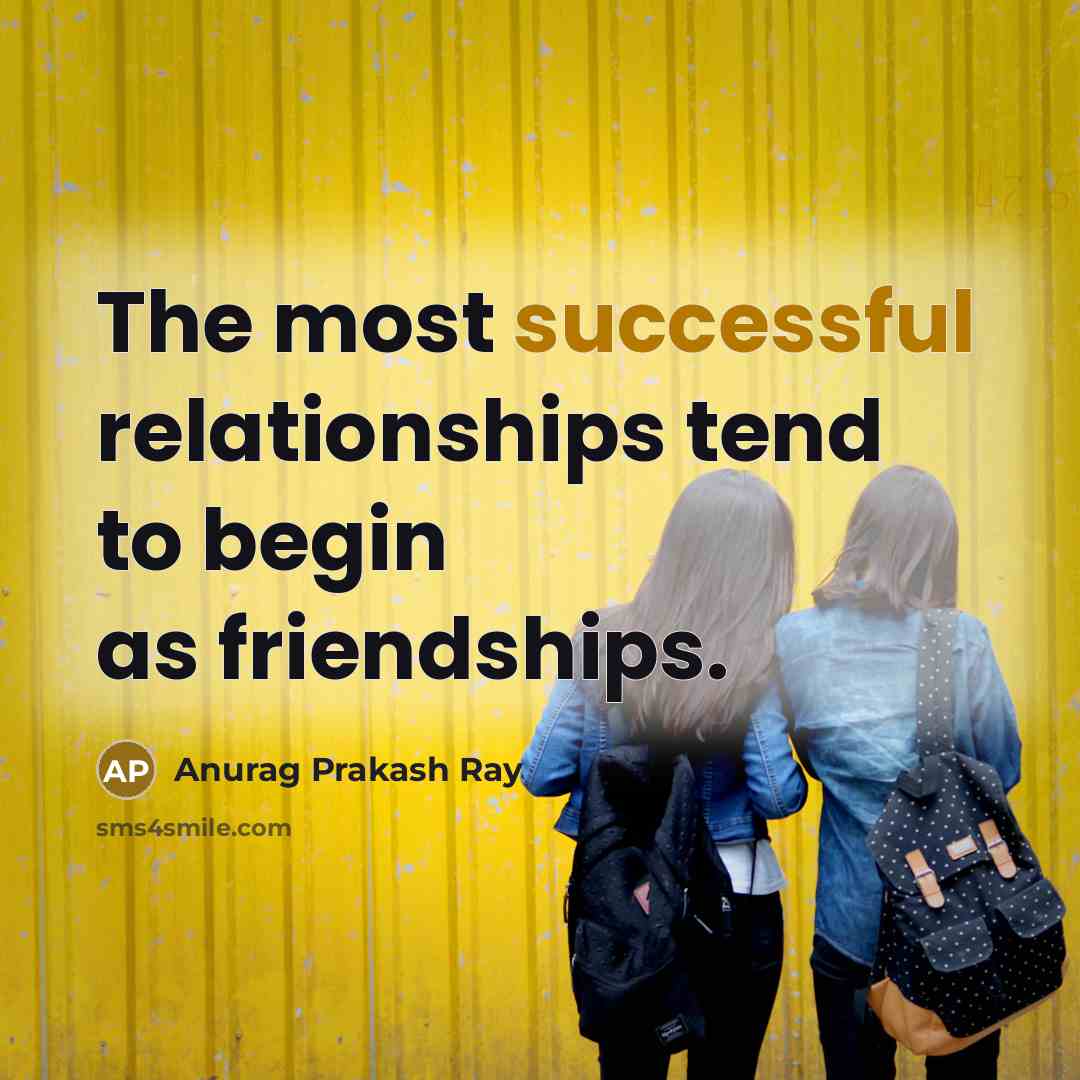 “The most successful relationships tend to begin as friendships.…” quote by Anurag Prakash Ray