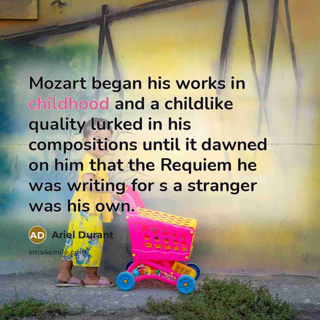 “Mozart began his works in childhood and a childlike quality…” quote by Ariel Durant