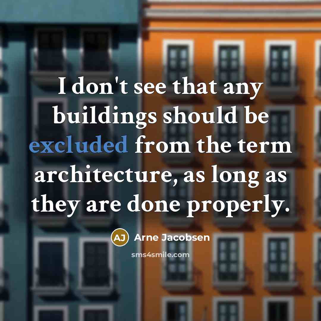 “I don't see that any buildings should be excluded from…” quote by Arne Jacobsen
