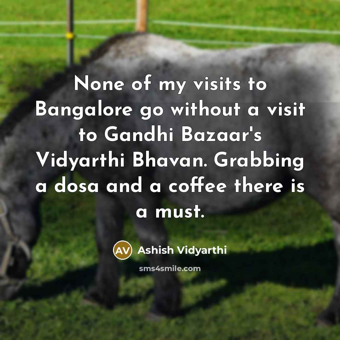 “None of my visits to Bangalore go without a visit…” quote by Ashish Vidyarthi
