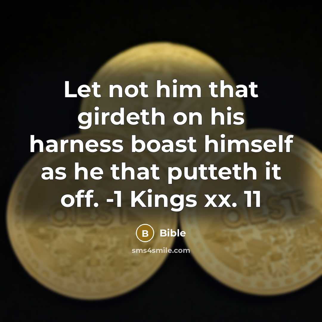 “Let not him that girdeth on his harness boast himself…” quote by Bible
