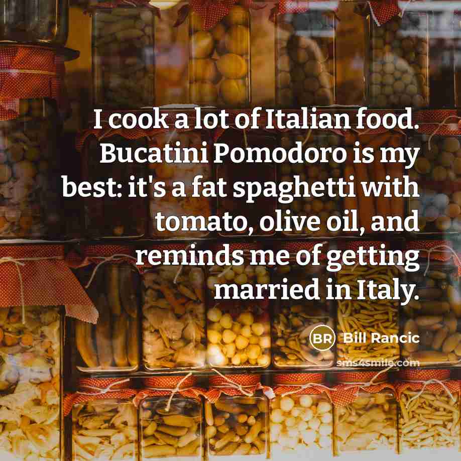 “I cook a lot of Italian food. Bucatini Pomodoro is…” quote by Bill Rancic