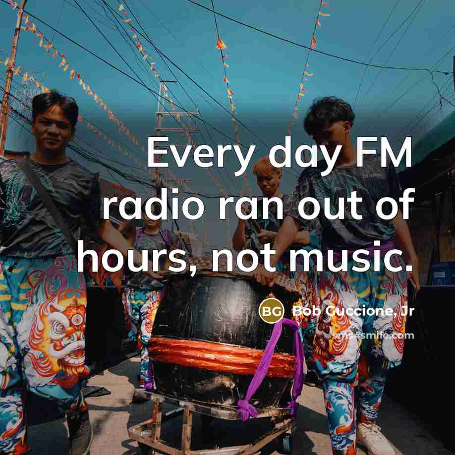 “Every day FM radio ran out of hours, not music.…” quote by Bob Guccione, Jr