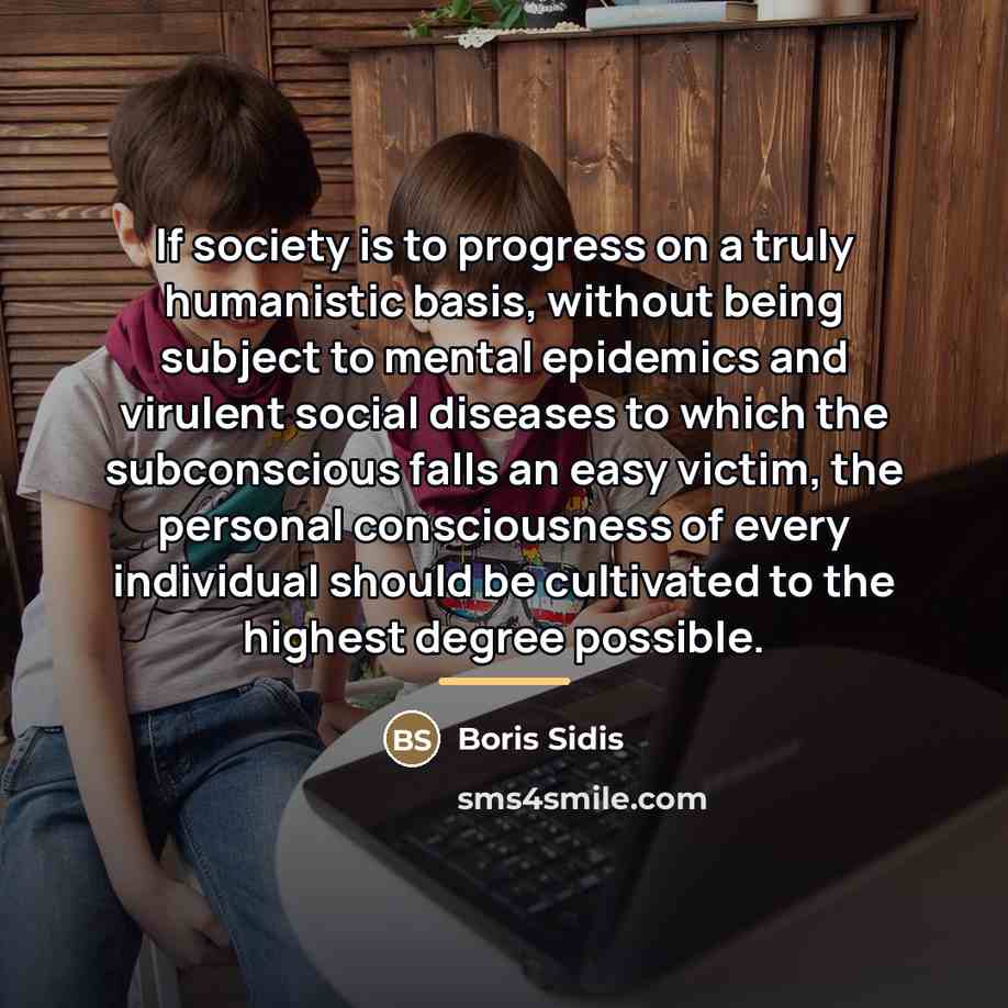 “If society is to progress on a truly humanistic basis,…” quote by Boris Sidis
