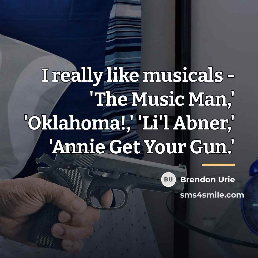 “I really like musicals - 'The Music Man,' 'Oklahoma!,' 'Li'l…” quote by Brendon Urie