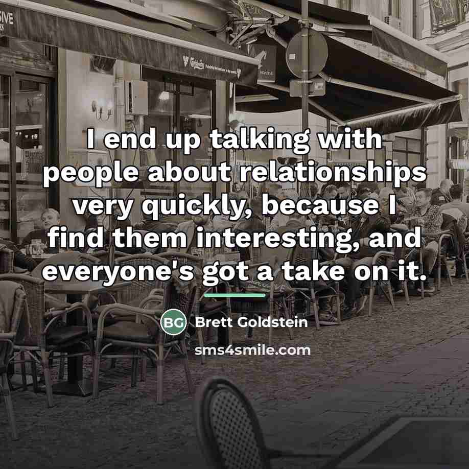 “I end up talking with people about relationships very quickly,…” quote by Brett Goldstein