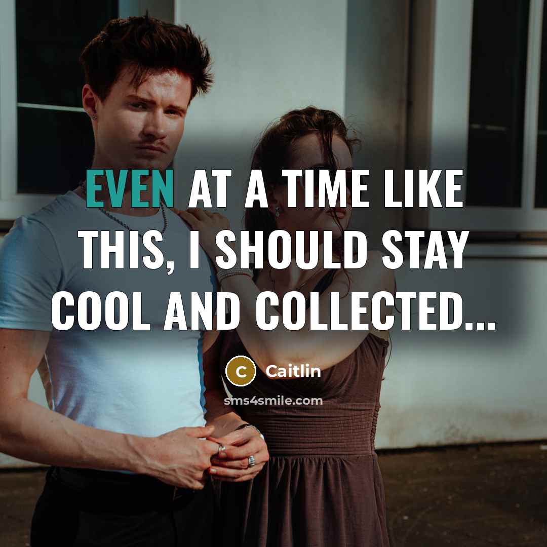 “Even at a time like this, I should stay cool…” quote by Caitlin