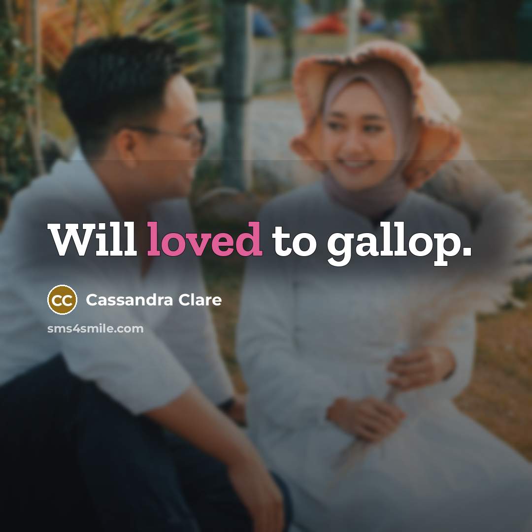 “Will loved to gallop.” quote by Cassandra Clare