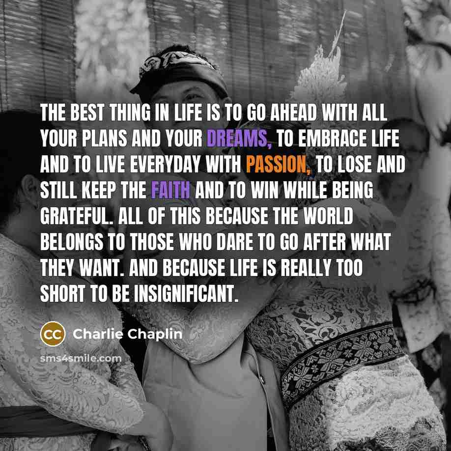 “The best thing in life is to go ahead with…” quote by Charlie Chaplin