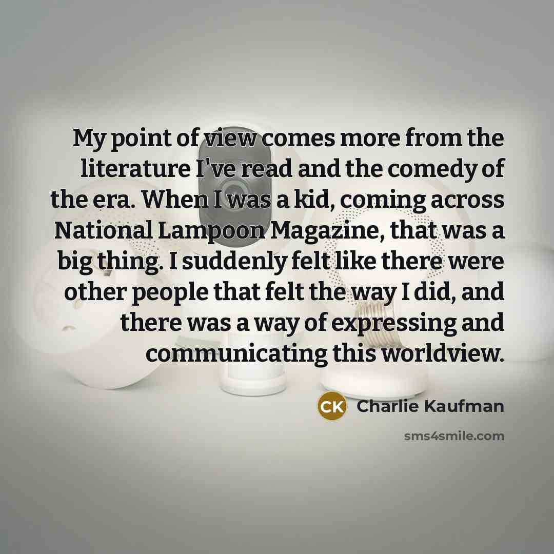 “My point of view comes more from the literature I've…” quote by Charlie Kaufman