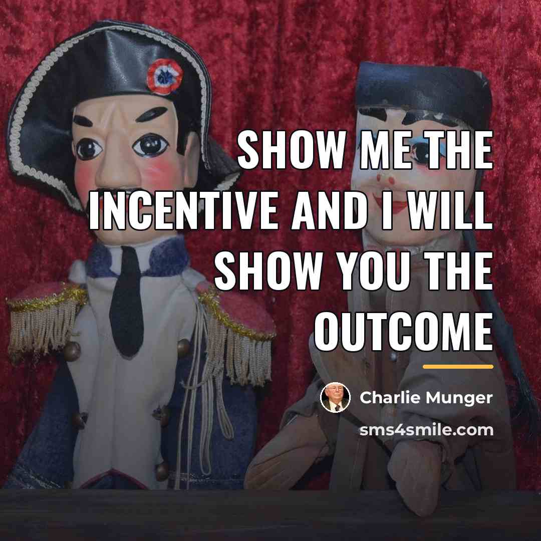 “Show me the incentive and I will show you the…” quote by Charlie Munger