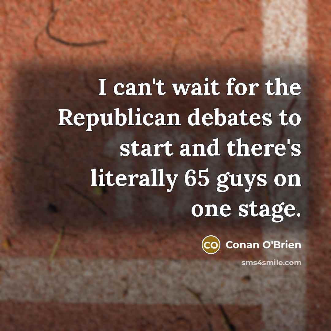 “I can't wait for the Republican debates to start and…” quote by Conan O'Brien