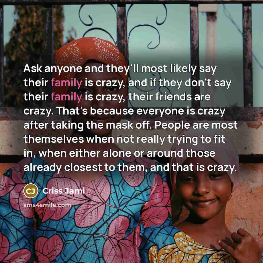 “Ask anyone and they'll most likely say their family is…” quote by Criss Jami