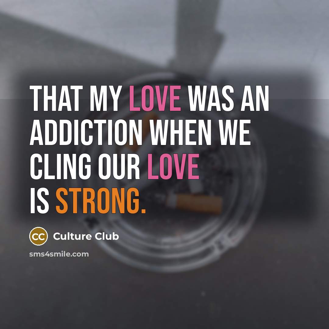“That my love was an addiction when we cling our…” quote by Culture Club