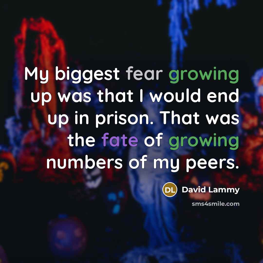 “My biggest fear growing up was that I would end…” quote by David Lammy