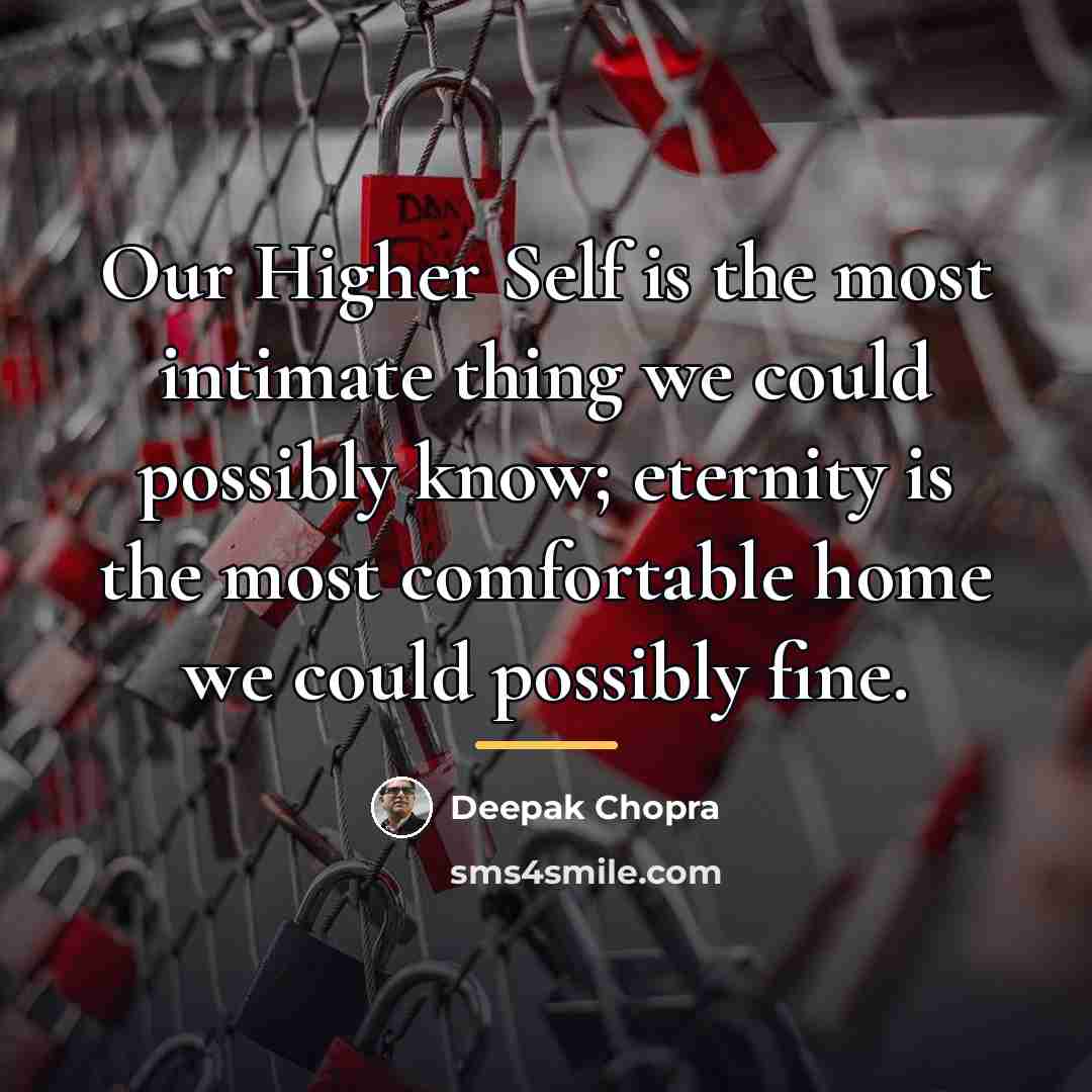 “Our Higher Self is the most intimate thing we could…” quote by Deepak Chopra