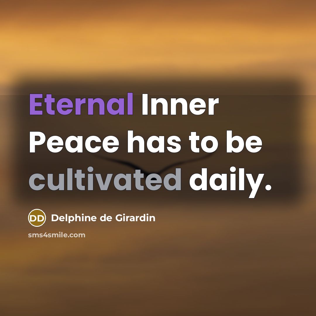 “Eternal Inner Peace has to be cultivated daily.” quote by Delphine de Girardin