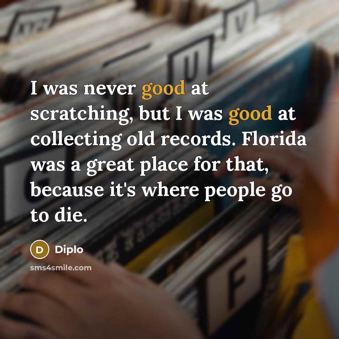 “I was never good at scratching, but I was good…” quote by Diplo