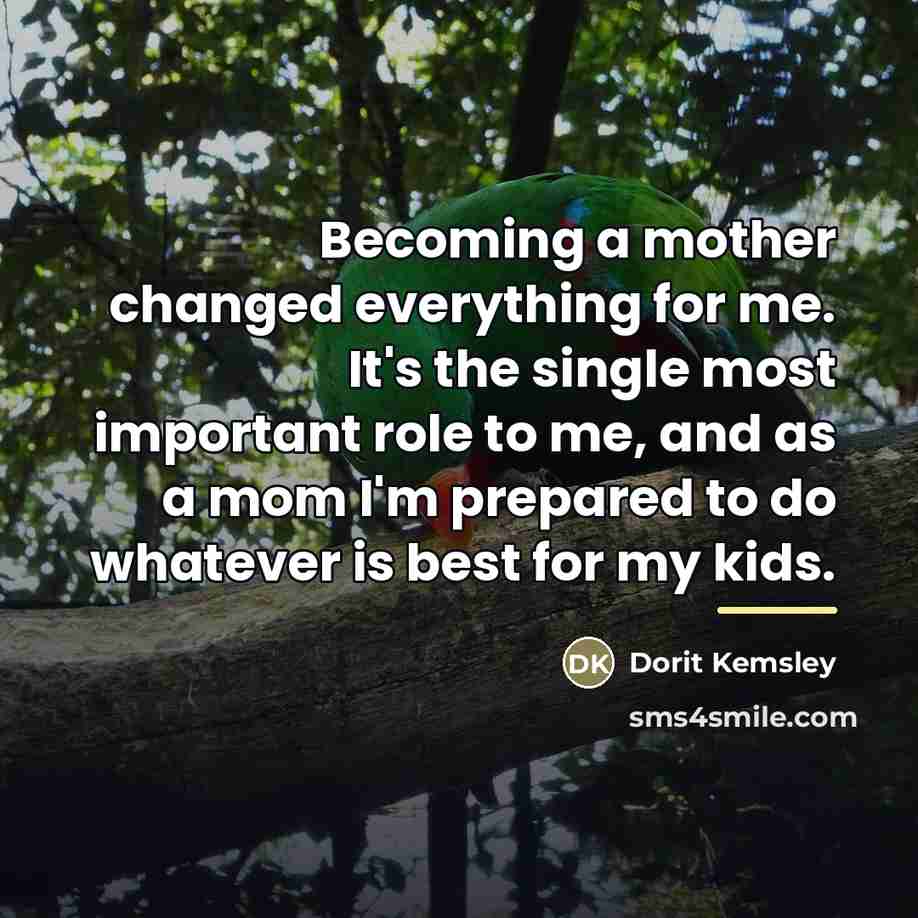 “Becoming a mother changed everything for me. It's the single…” quote by Dorit Kemsley