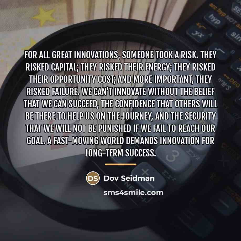 “For all great innovations, someone took a risk. They risked…” quote by Dov Seidman