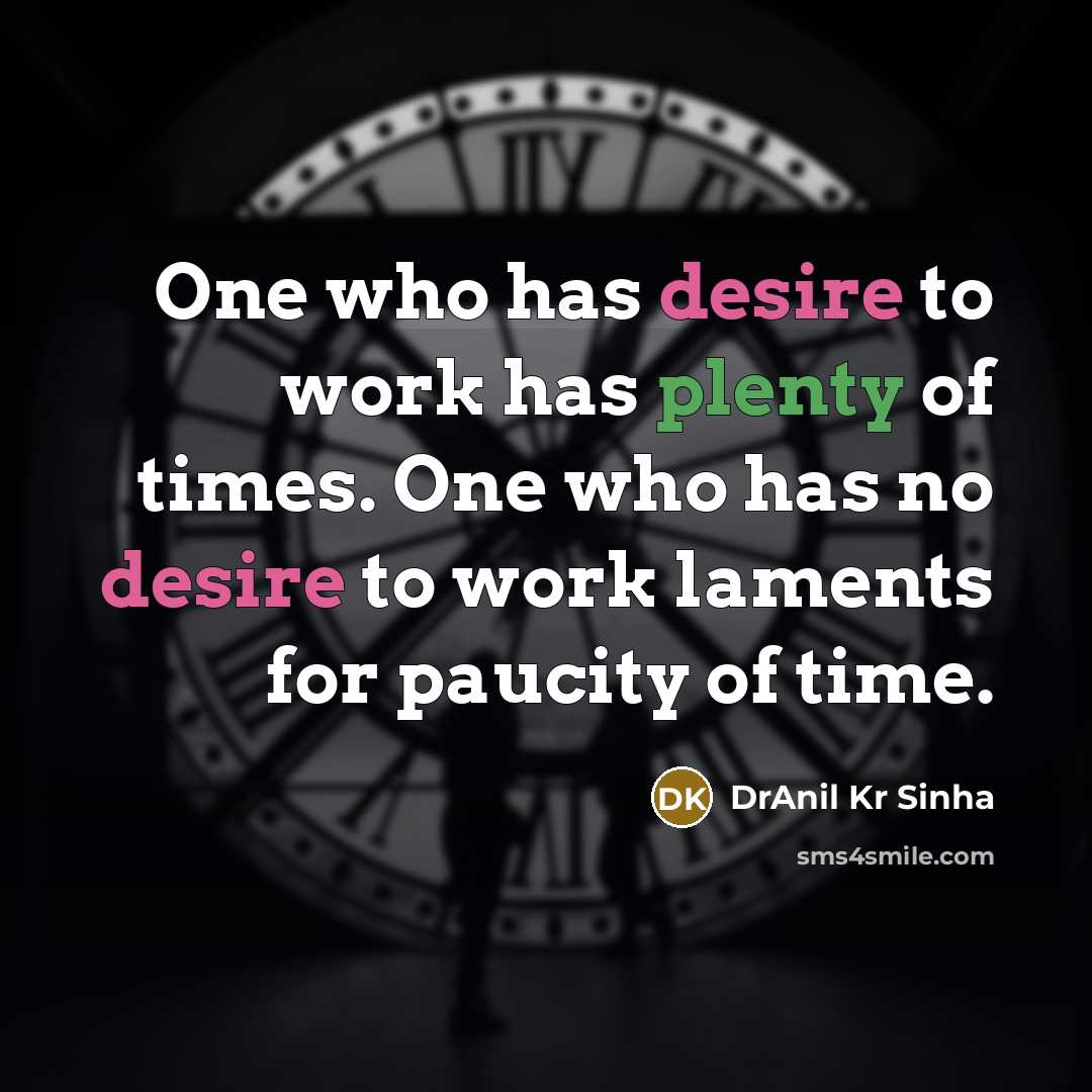 “One who has desire to work has plenty of times.…” quote by DrAnil Kr Sinha