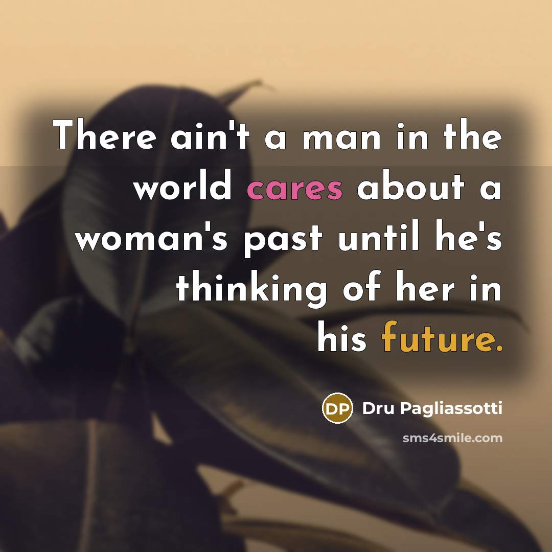 “There ain't a man in the world cares about a…” quote by Dru Pagliassotti