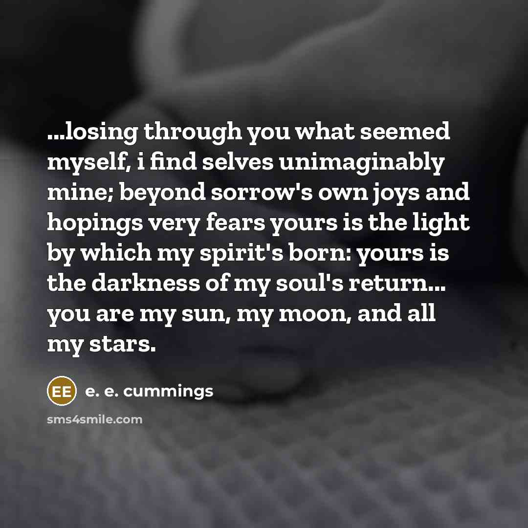 “...losing through you what seemed myself, i find selves unimaginably…” quote by e. e. cummings