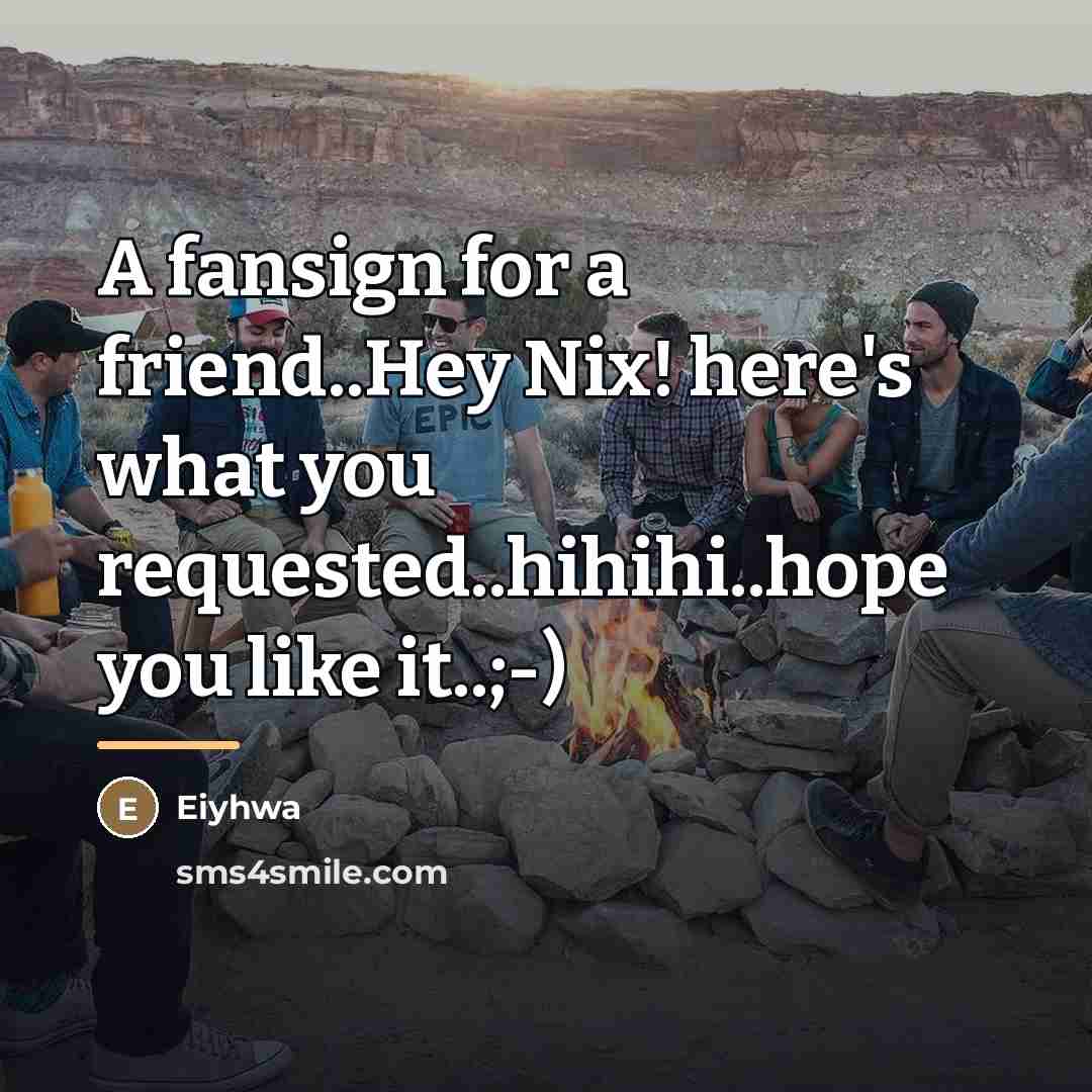 “A fansign for a friend..Hey Nix! here's what you requested..hihihi..hope…” quote by Eiyhwa