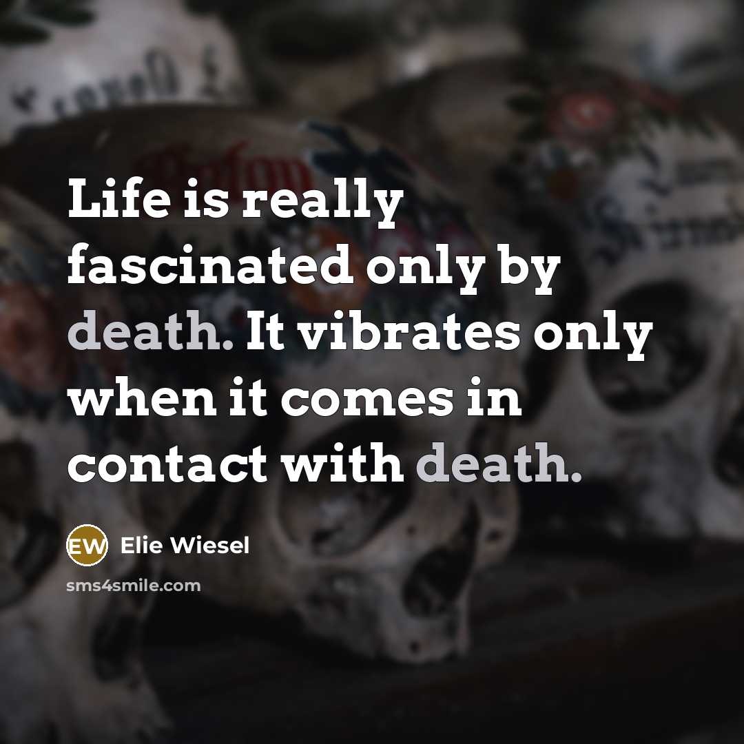 “Life is really fascinated only by death. It vibrates only…” quote by Elie Wiesel