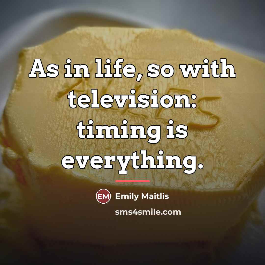 “As in life, so with television: timing is everything.…” quote by Emily Maitlis